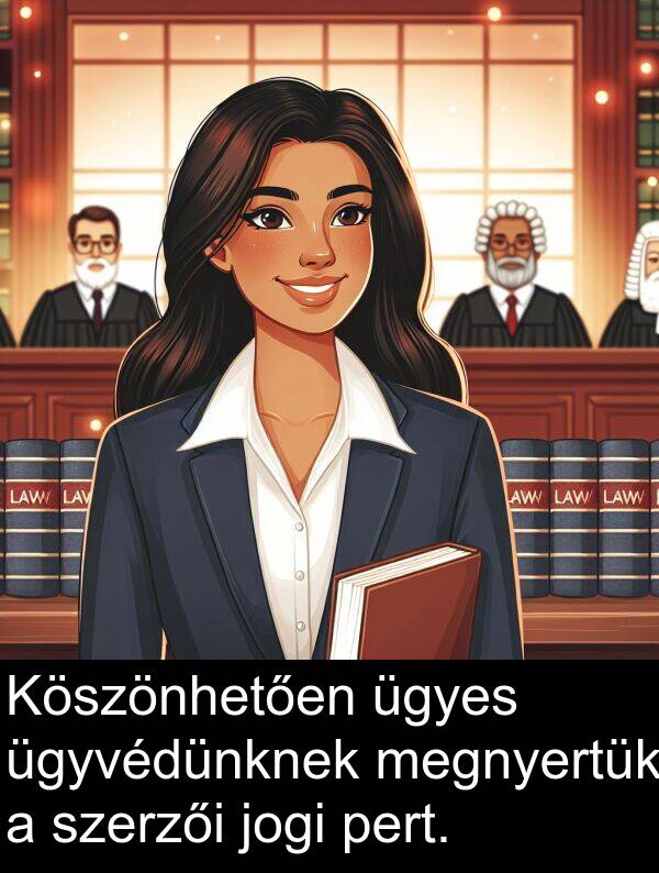 ügyes: Köszönhetően ügyes ügyvédünknek megnyertük a szerzői jogi pert.