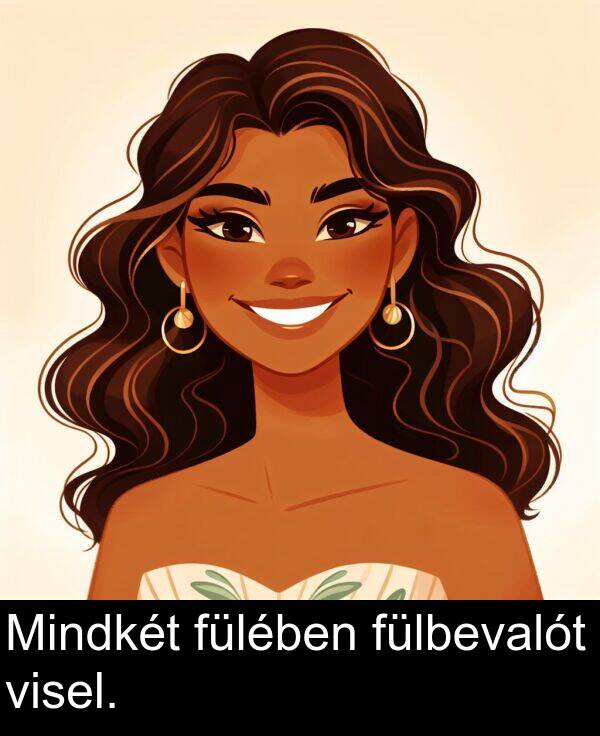 fülbevalót: Mindkét fülében fülbevalót visel.