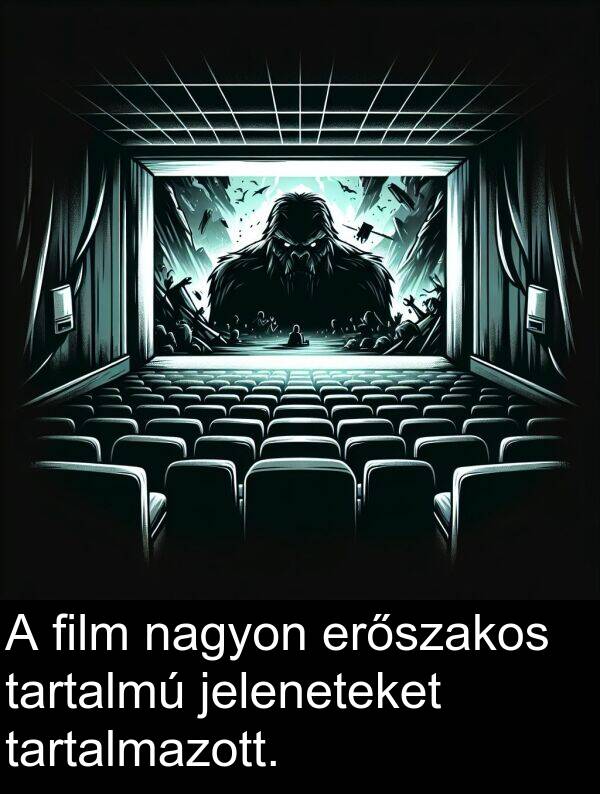 tartalmú: A film nagyon erőszakos tartalmú jeleneteket tartalmazott.