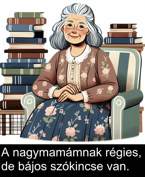 nagymamámnak: A nagymamámnak régies, de bájos szókincse van.