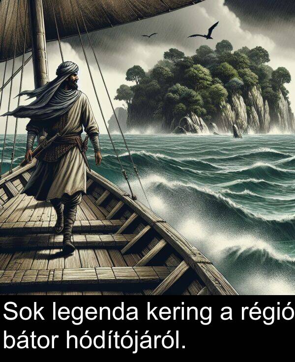 hódítójáról: Sok legenda kering a régió bátor hódítójáról.