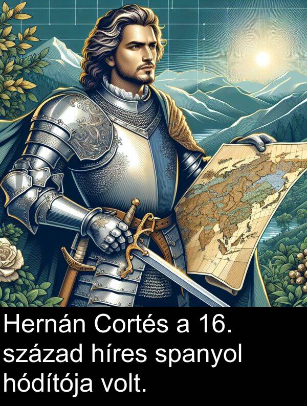 híres: Hernán Cortés a 16. század híres spanyol hódítója volt.