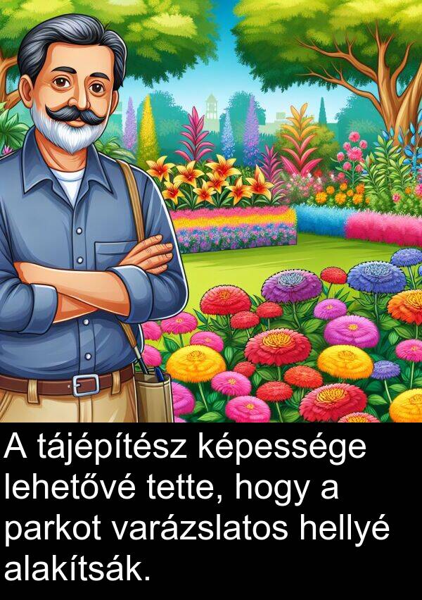tájépítész: A tájépítész képessége lehetővé tette, hogy a parkot varázslatos hellyé alakítsák.