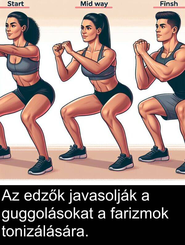 tonizálására: Az edzők javasolják a guggolásokat a farizmok tonizálására.