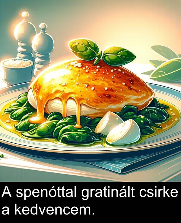 spenóttal: A spenóttal gratinált csirke a kedvencem.