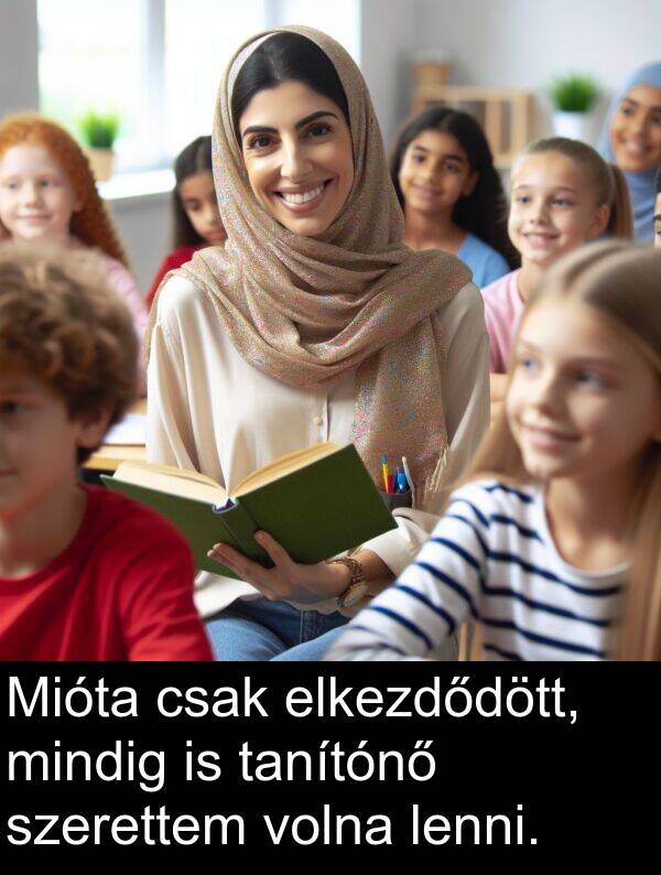 volna: Mióta csak elkezdődött, mindig is tanítónő szerettem volna lenni.