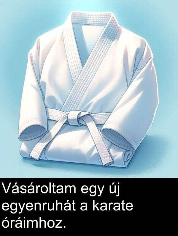 óráimhoz: Vásároltam egy új egyenruhát a karate óráimhoz.