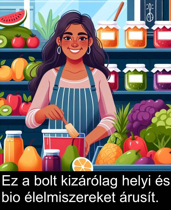 árusít: Ez a bolt kizárólag helyi és bio élelmiszereket árusít.