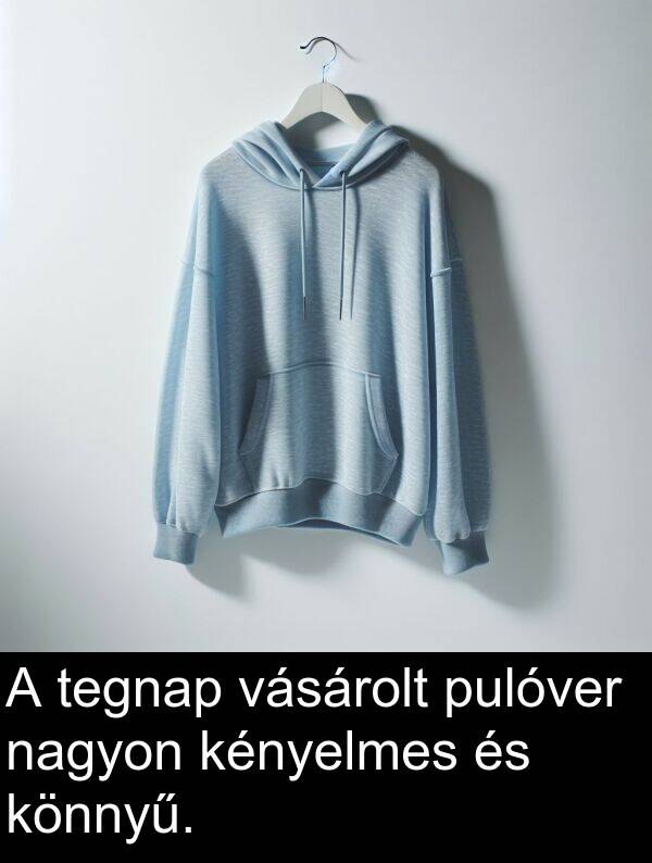 pulóver: A tegnap vásárolt pulóver nagyon kényelmes és könnyű.