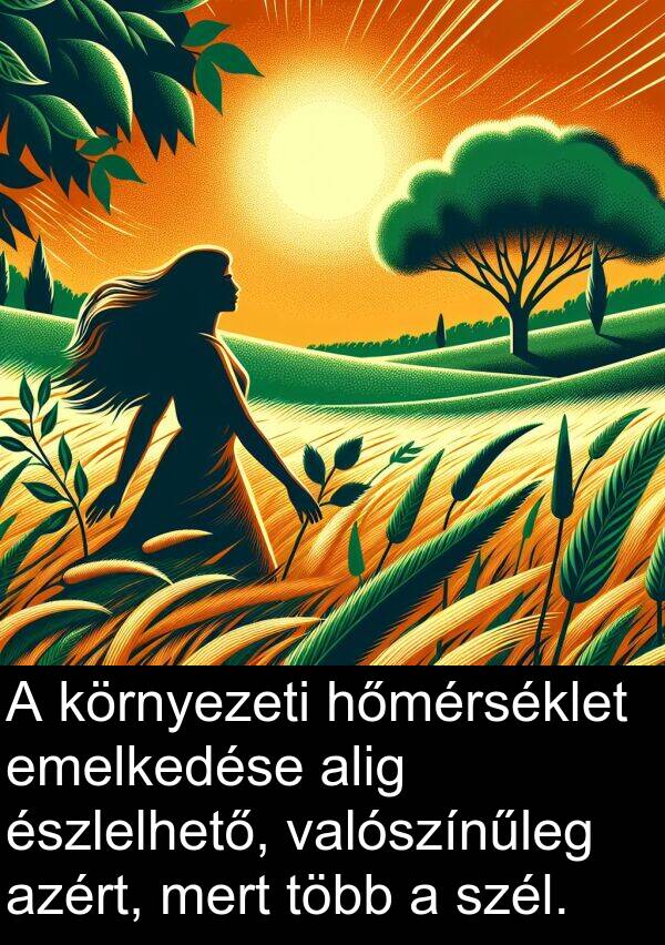 szél: A környezeti hőmérséklet emelkedése alig észlelhető, valószínűleg azért, mert több a szél.