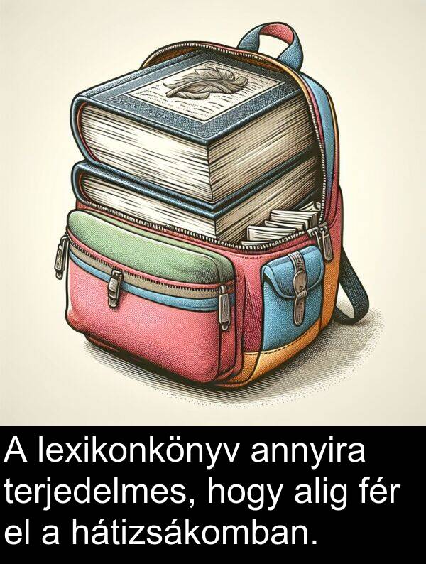 alig: A lexikonkönyv annyira terjedelmes, hogy alig fér el a hátizsákomban.