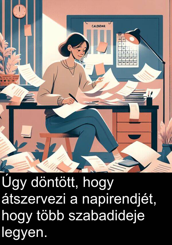 napirendjét: Úgy döntött, hogy átszervezi a napirendjét, hogy több szabadideje legyen.