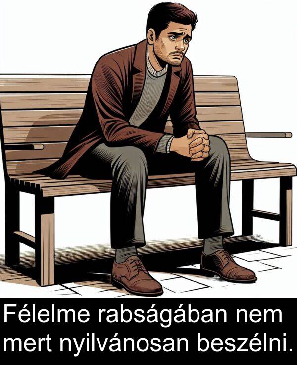 rabságában: Félelme rabságában nem mert nyilvánosan beszélni.