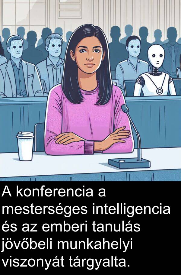 munkahelyi: A konferencia a mesterséges intelligencia és az emberi tanulás jövőbeli munkahelyi viszonyát tárgyalta.