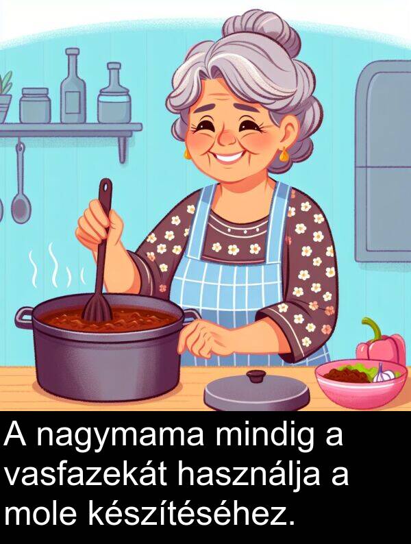 nagymama: A nagymama mindig a vasfazekát használja a mole készítéséhez.