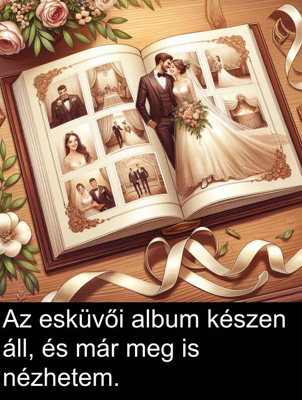 már: Az esküvői album készen áll, és már meg is nézhetem.