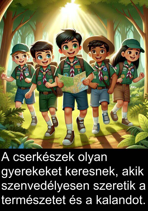 cserkészek: A cserkészek olyan gyerekeket keresnek, akik szenvedélyesen szeretik a természetet és a kalandot.