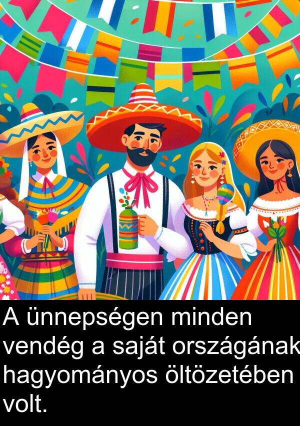 öltözetében: A ünnepségen minden vendég a saját országának hagyományos öltözetében volt.