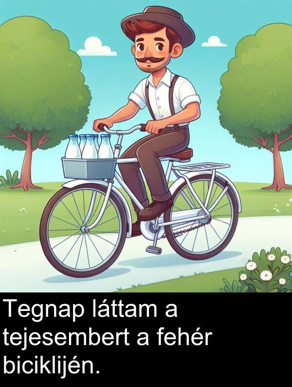 tejesembert: Tegnap láttam a tejesembert a fehér biciklijén.