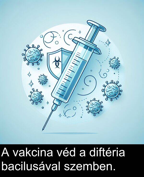 vakcina: A vakcina véd a diftéria bacilusával szemben.