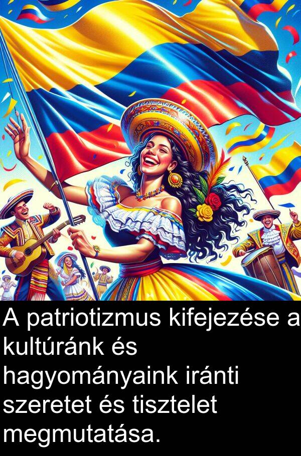 hagyományaink: A patriotizmus kifejezése a kultúránk és hagyományaink iránti szeretet és tisztelet megmutatása.