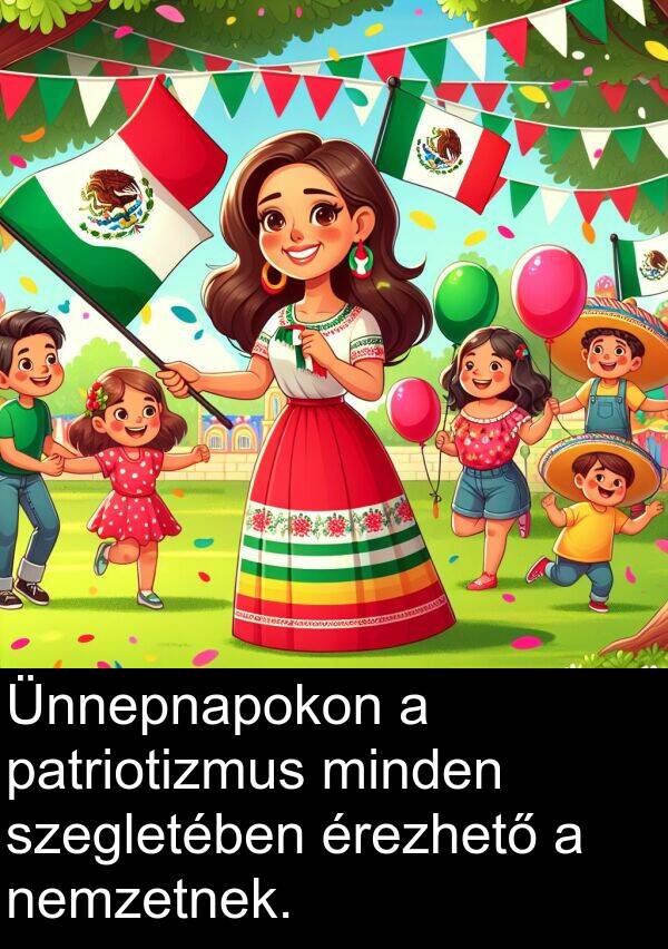patriotizmus: Ünnepnapokon a patriotizmus minden szegletében érezhető a nemzetnek.