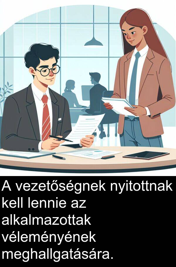 meghallgatására: A vezetőségnek nyitottnak kell lennie az alkalmazottak véleményének meghallgatására.