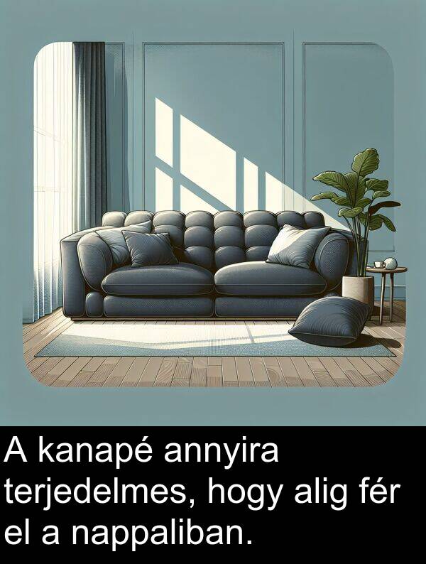 nappaliban: A kanapé annyira terjedelmes, hogy alig fér el a nappaliban.