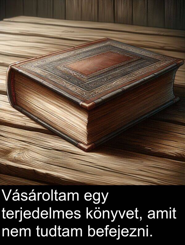 amit: Vásároltam egy terjedelmes könyvet, amit nem tudtam befejezni.