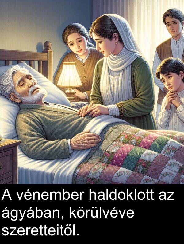 vénember: A vénember haldoklott az ágyában, körülvéve szeretteitől.