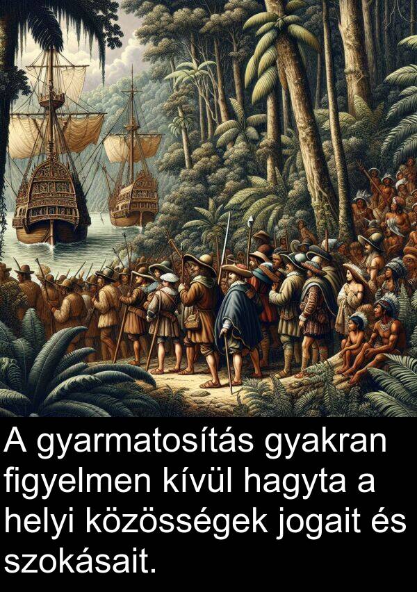 hagyta: A gyarmatosítás gyakran figyelmen kívül hagyta a helyi közösségek jogait és szokásait.
