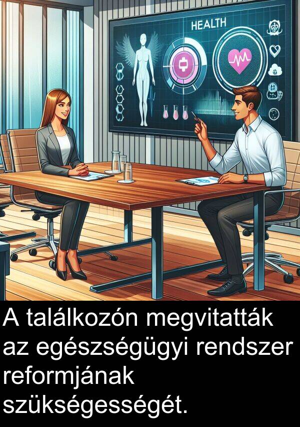 találkozón: A találkozón megvitatták az egészségügyi rendszer reformjának szükségességét.