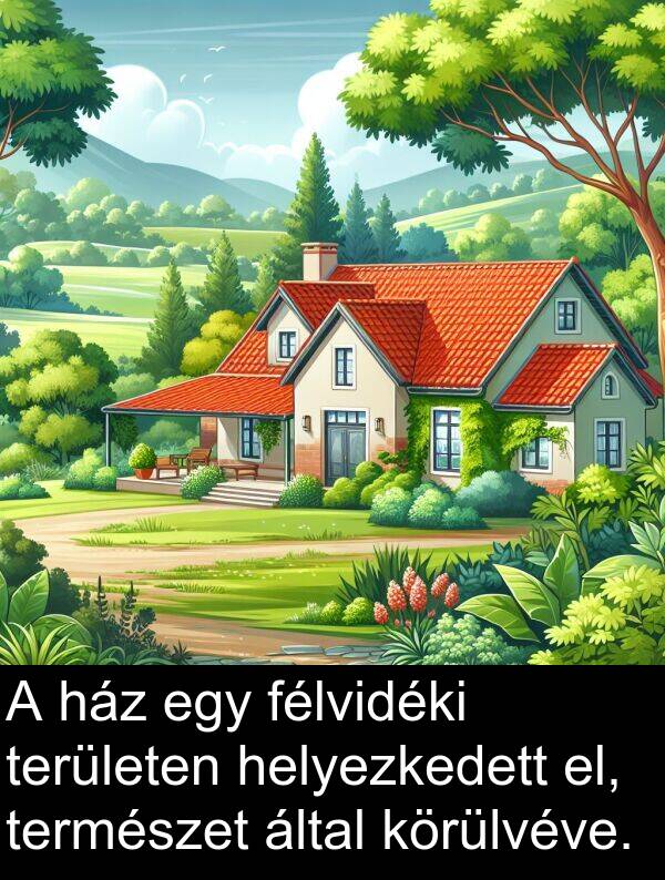 természet: A ház egy félvidéki területen helyezkedett el, természet által körülvéve.