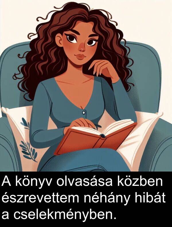 olvasása: A könyv olvasása közben észrevettem néhány hibát a cselekményben.