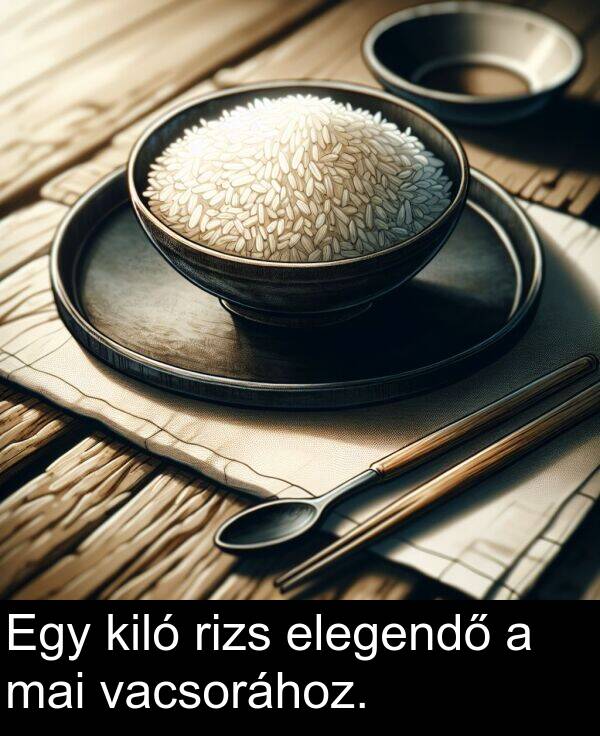 mai: Egy kiló rizs elegendő a mai vacsorához.