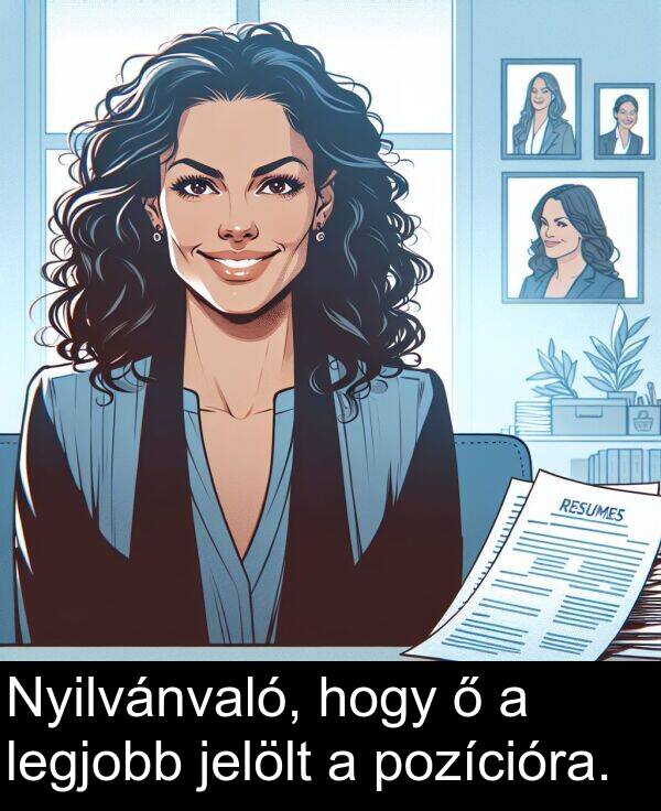 pozícióra: Nyilvánvaló, hogy ő a legjobb jelölt a pozícióra.