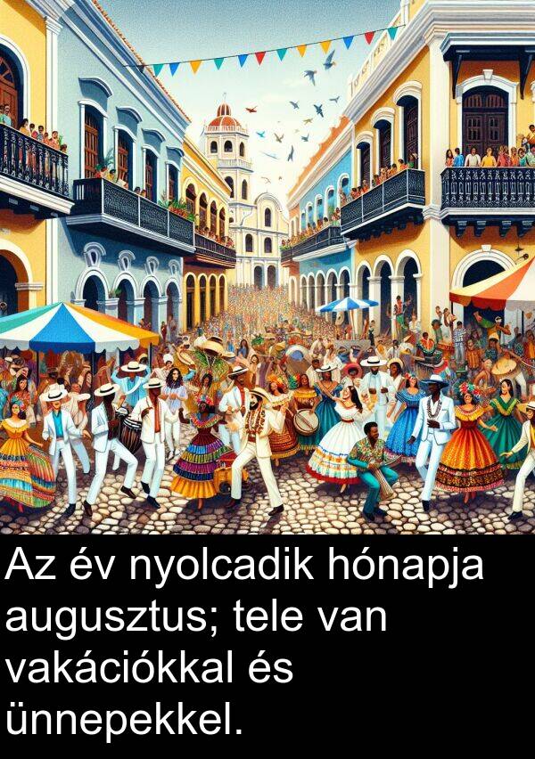 vakációkkal: Az év nyolcadik hónapja augusztus; tele van vakációkkal és ünnepekkel.