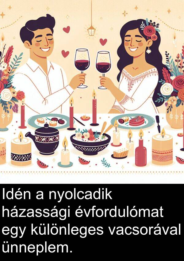 vacsorával: Idén a nyolcadik házassági évfordulómat egy különleges vacsorával ünneplem.