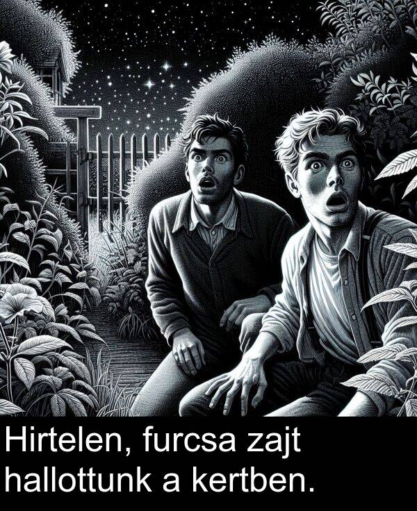 zajt: Hirtelen, furcsa zajt hallottunk a kertben.