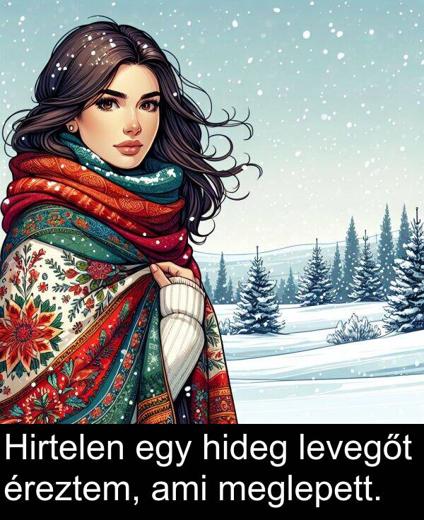 meglepett: Hirtelen egy hideg levegőt éreztem, ami meglepett.
