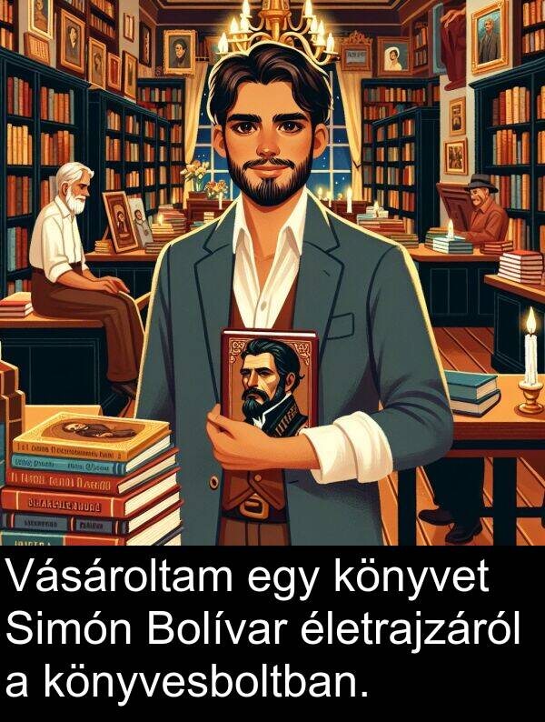 életrajzáról: Vásároltam egy könyvet Simón Bolívar életrajzáról a könyvesboltban.