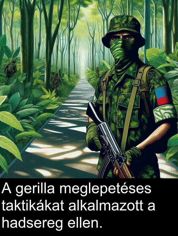 taktikákat: A gerilla meglepetéses taktikákat alkalmazott a hadsereg ellen.