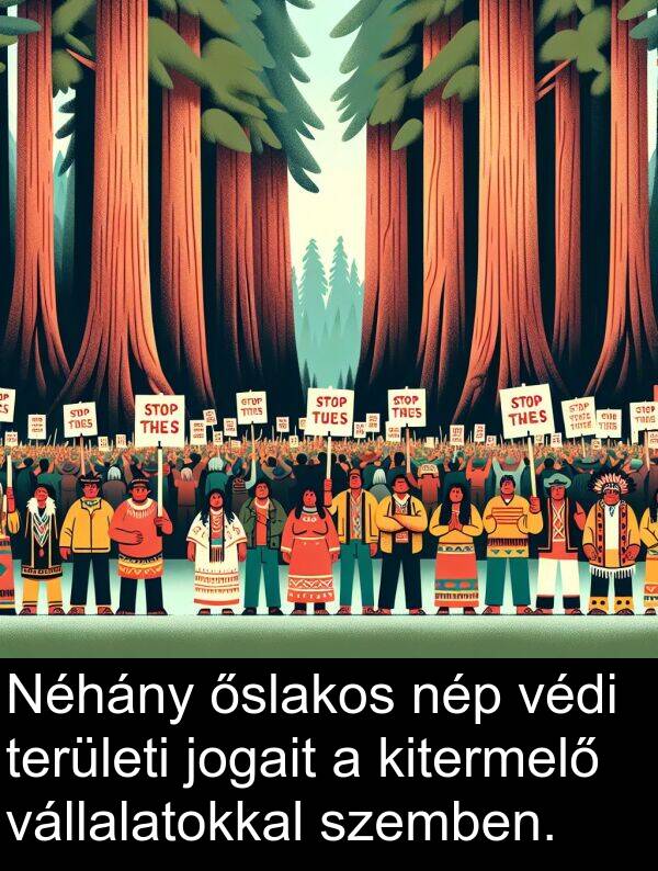 jogait: Néhány őslakos nép védi területi jogait a kitermelő vállalatokkal szemben.