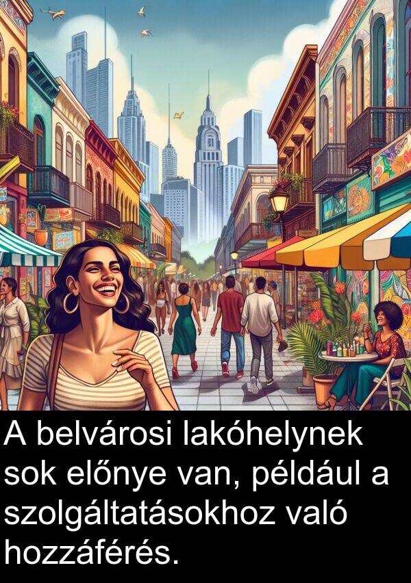 például: A belvárosi lakóhelynek sok előnye van, például a szolgáltatásokhoz való hozzáférés.