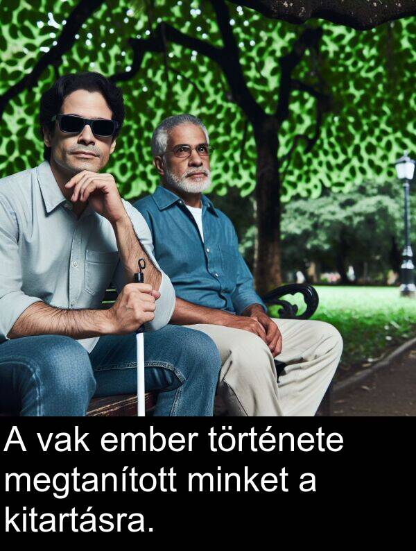 vak: A vak ember története megtanított minket a kitartásra.