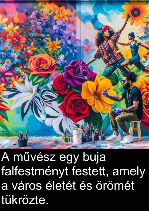 művész: A művész egy buja falfestményt festett, amely a város életét és örömét tükrözte.