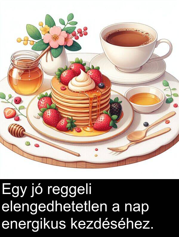 reggeli: Egy jó reggeli elengedhetetlen a nap energikus kezdéséhez.