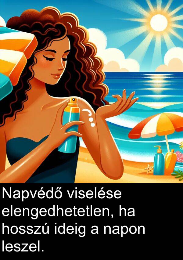 napon: Napvédő viselése elengedhetetlen, ha hosszú ideig a napon leszel.