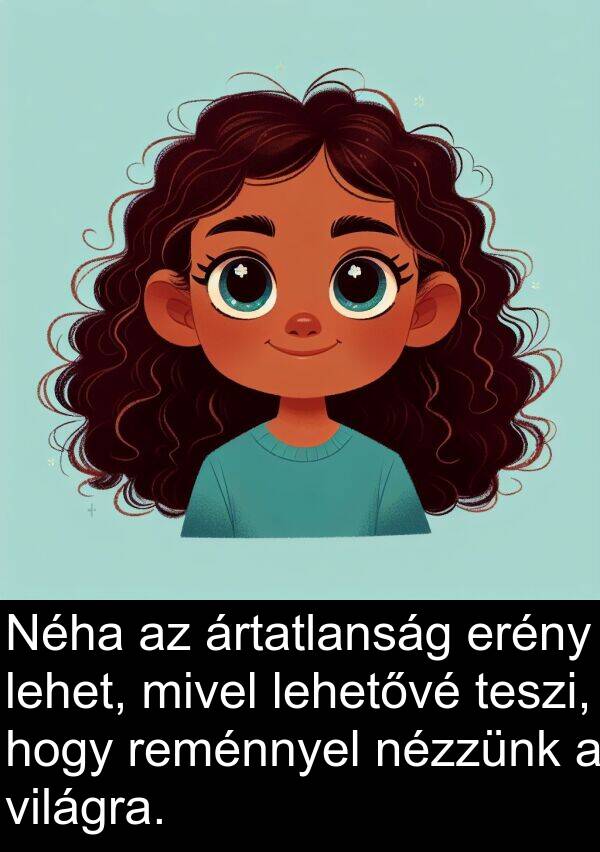 mivel: Néha az ártatlanság erény lehet, mivel lehetővé teszi, hogy reménnyel nézzünk a világra.