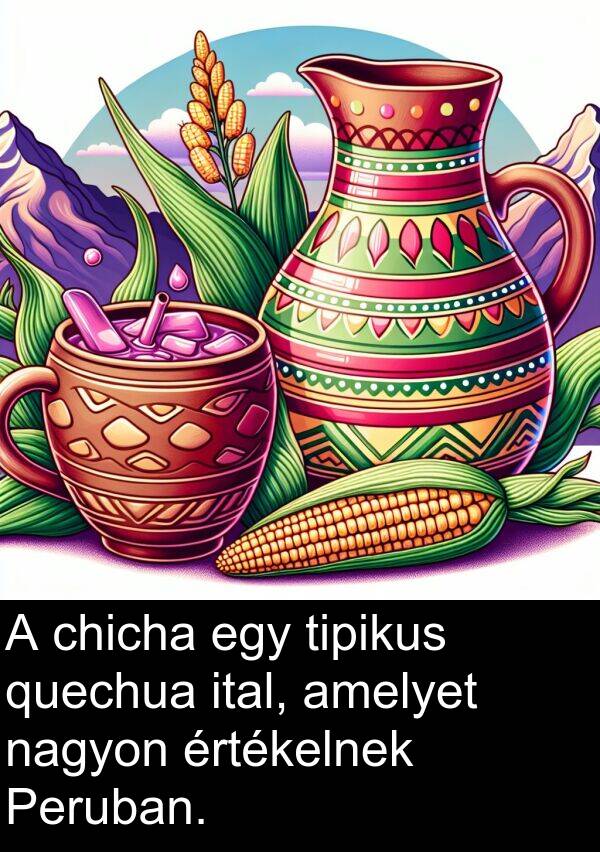 chicha: A chicha egy tipikus quechua ital, amelyet nagyon értékelnek Peruban.